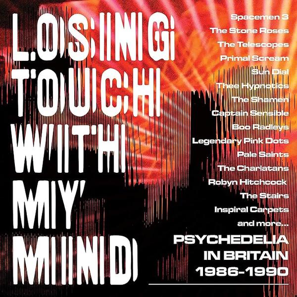 Various - Losing Touch With My Mind: Psychedelia In Britain 1986-1990