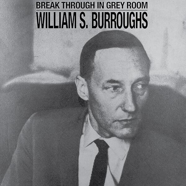 William S. Burroughs – Break Through In Grey Room