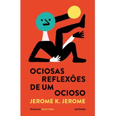 Jerome K. Jerome - Ociosas Reflexões de um Ocioso
