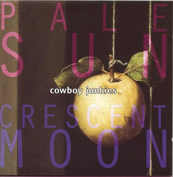 Cowboy Junkies – Pale Sun, Crescent Moon