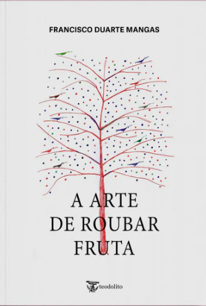 Francisco Duarte Mangas - A Arte de Roubar Fruta