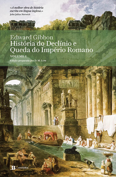 Edward Gibbon - História do Declínio e Queda do Império Romano (Volume I)
