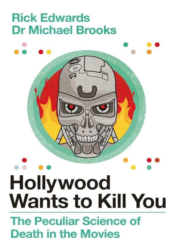 Michael Brooks, Rick Edwards - Hollywood Wants to Kill You: The Peculiar Science of Death in the Movies (EN)