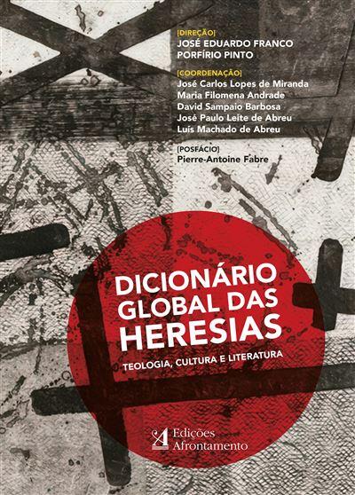 José Eduardo Franco e Porfírio Pinto - Dicionário Global das Heresias