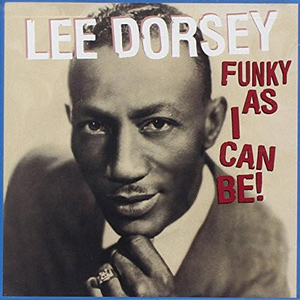 Lee Dorsey – Funky As I Can Be!