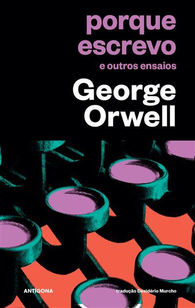 George Orwell - Porque Escrevo e Outros Ensaios