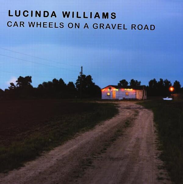 Lucinda Williams – Car Wheels On A Gravel Road