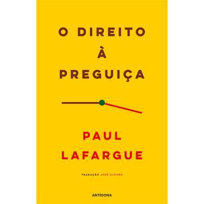 Paul Lafargue - O Direito à Preguiça