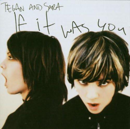 Tegan and Sara – If It Was You