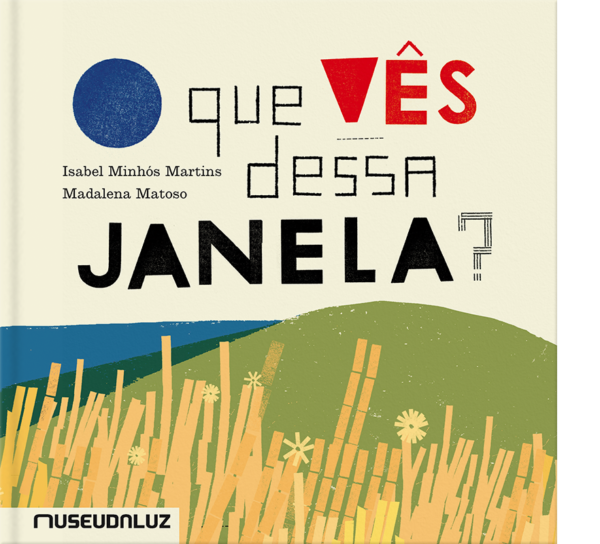 Isabel Minhós Martins e Madalena Matoso - O Que Vês Dessa Janela?