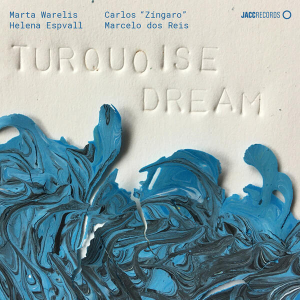 Marta Warelis, Carlos Zíngaro, Helena Espvall, Marcelo dos Reis - Turquoise Dream