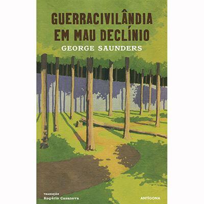 George Saunders - Guerracivilândia em Mau Declínio