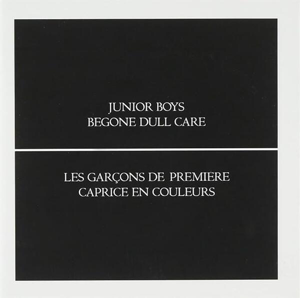 Junior Boys – Begone Dull Care