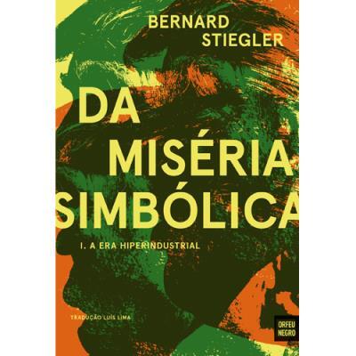 Bernard Stiegler - Da Miséria Simbólica - Volume 1
