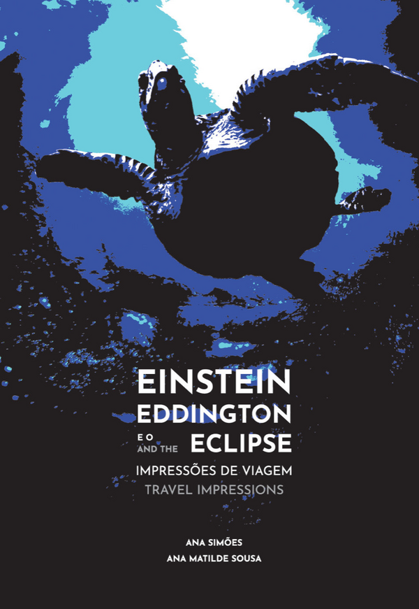Ana Simões, Ana Matilde Sousa - Einstein, Eddington e o Eclipse: Impressões de Viagem (Bilingue)