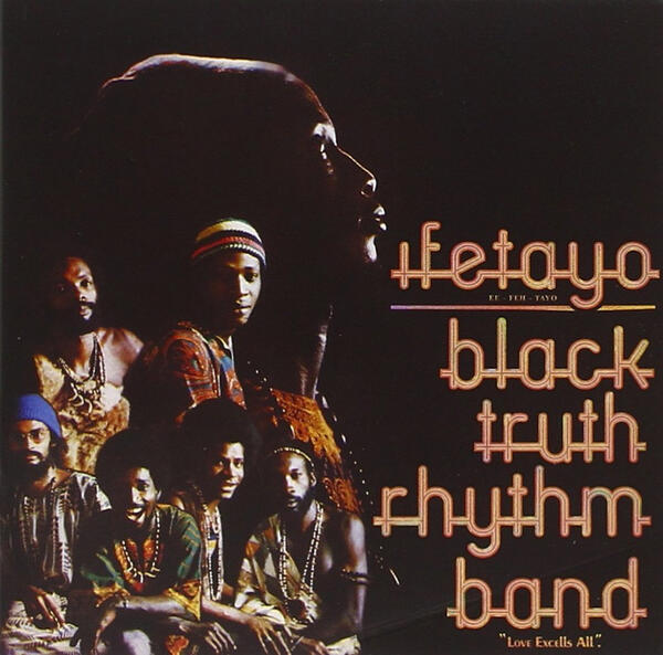Black Truth Rhythm Band – Ifetayo Love Excells All
