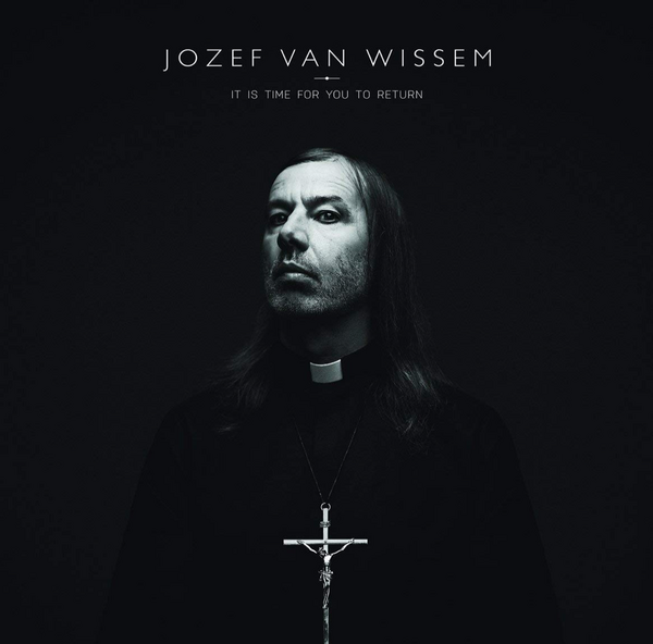 Jozef Van Wissem - It Is Time For You To Return