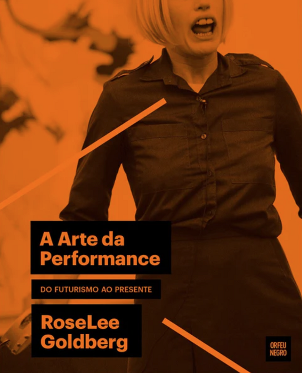 RoseLee Goldberg - A Arte da Performance: do Futurismo ao Presente