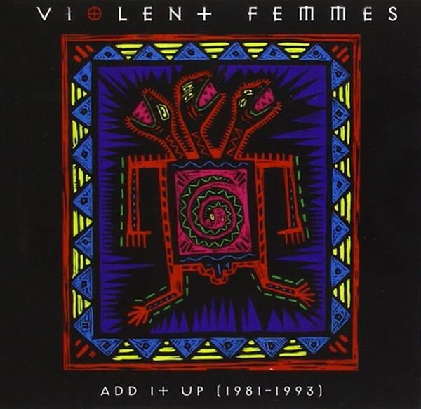 Violent Femmes – Add It Up (1981-1993)