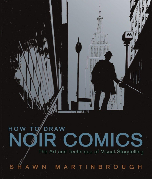 Shawn Martinbrough - How to Draw Noir Comics: The Art and Technique of Visual Storytelling