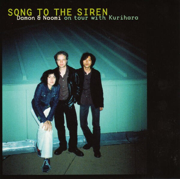 Damon & Naomi On Tour With Kurihara – Song To The Siren