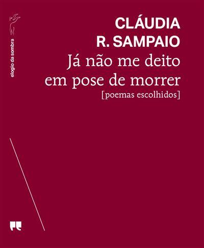 Cláudia R. Sampaio - Já não me deito em pose de morrer