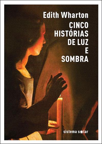 Edith Wharton - Cinco Histórias de Luz e Sombra