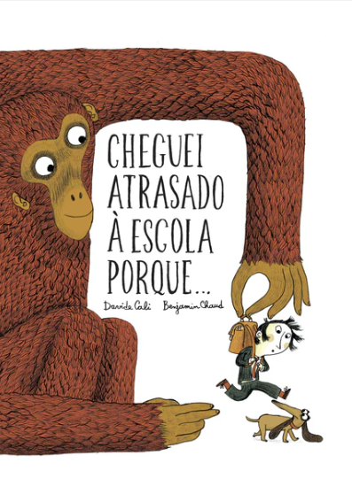 Benjamin Chaud e Davide Cali - Cheguei Atrasado à Escola Porque…