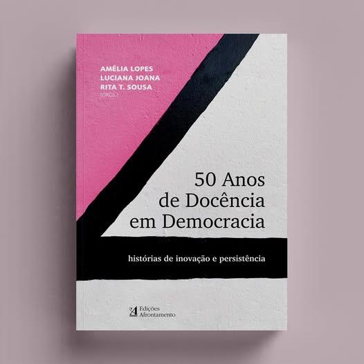 A. Lopes, Rita T. Sousa e Luciana Joana - 50 Anos de Docência em Democracia