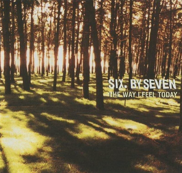 Six By Seven – The Way I Feel Today