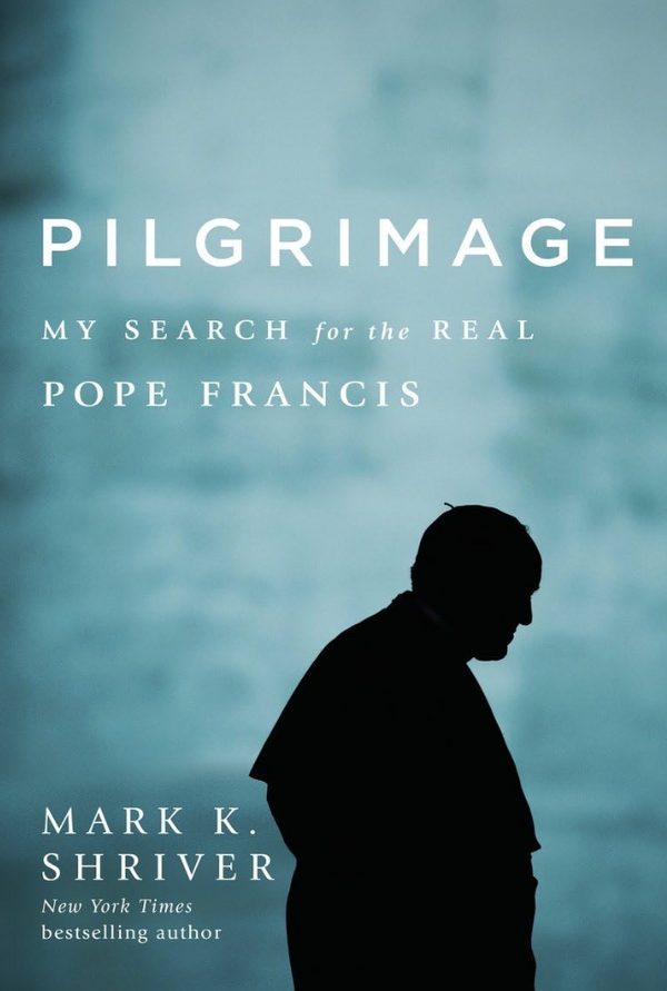 Mark K. Shriver - Pilgrimage: My Search for the Real Pope Francis (EN)