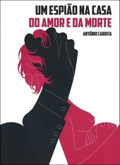 António Cabrita - Um Espião na Casa do Amor e da Morte