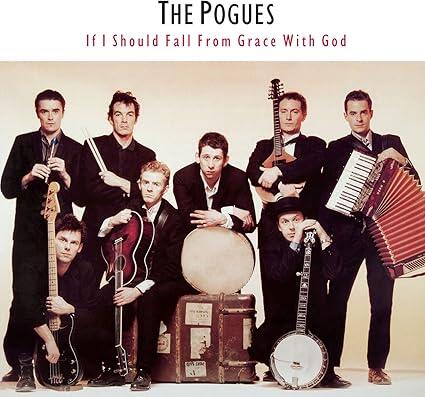 The Pogues – If I Should Fall From Grace With God